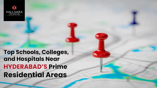 Top Schools, Colleges, and Hospitals Near Hyderabad’s Prime Residential Areas